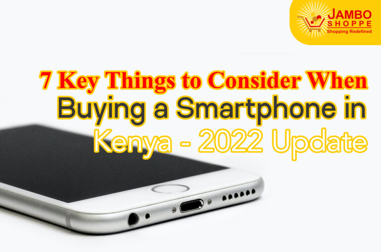 7 New Things to Consider When Buying a Smartphone in Kenya – 2022 Update
