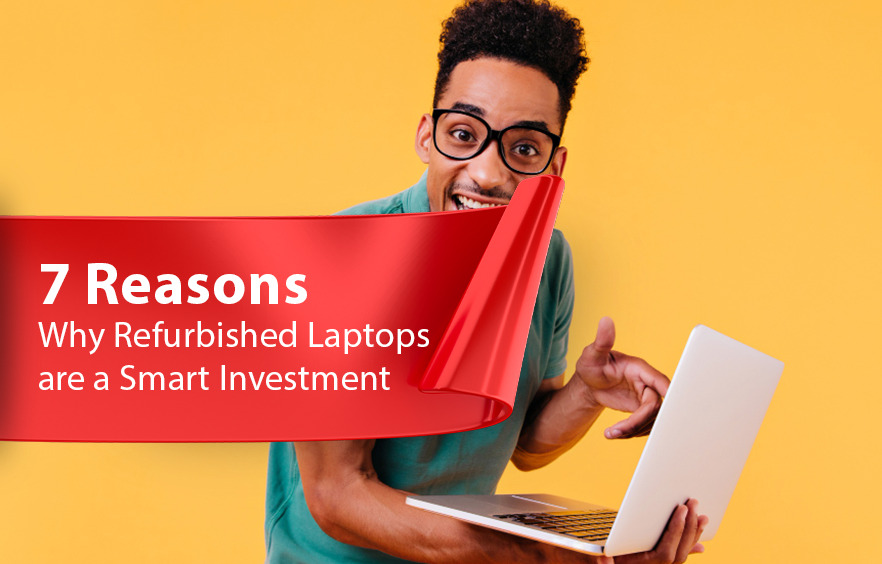 7 Reasons Why Refurbished Laptops are a Smart Investment