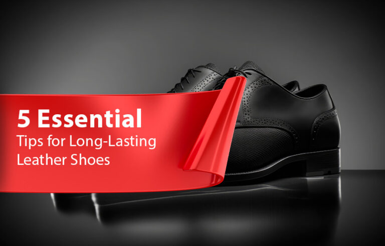 5 Essential Tips for Long-Lasting Leather Shoes