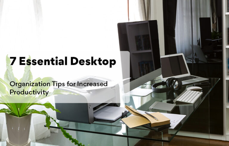 7 Essential Desktop Organization Tips for Increased Productivity