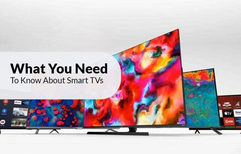What You Need to Know About Smart TVs?